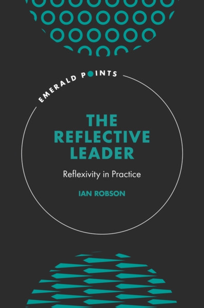 The Reflective Leader : Reflexivity in Practice
