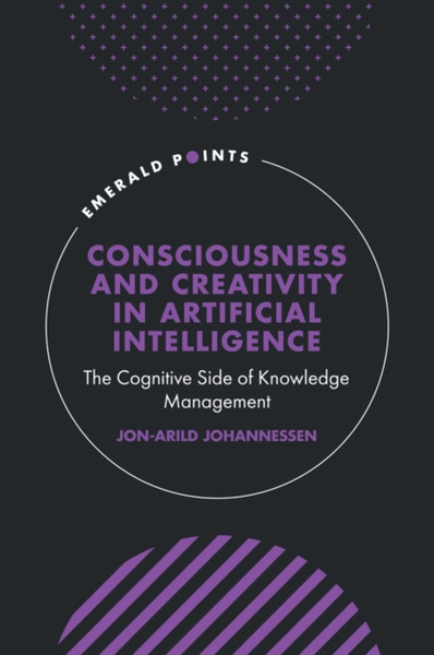 Consciousness and Creativity in Artificial Intelligence : The Cognitive Side of Knowledge Management