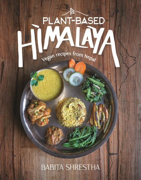 Plant-Based Himalaya : Vegan Recipes from Nepal