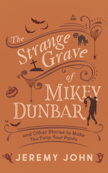 The Strange Grave of Mikey Dunbar : and Other Stories to Make You Poop Your Pants