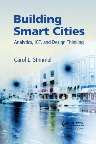 Building Smart Cities : Analytics, ICT, and Design Thinking