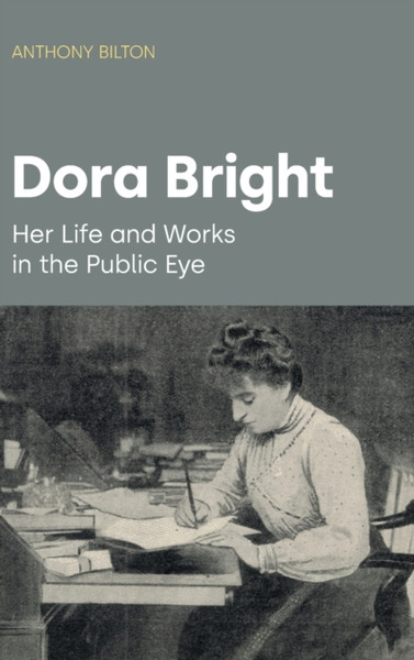 Dora Bright : Her Life and Works in the Public Eye
