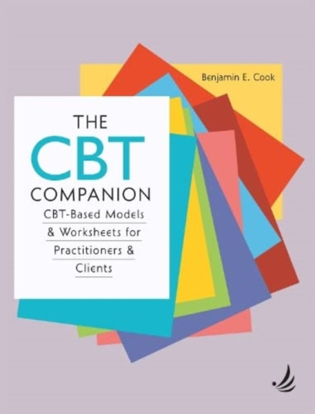 The CBT Companion : CBT-based models and worksheets for practitioners and clients