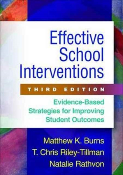 Effective School Interventions : Evidence-Based Strategies for Improving Student Outcomes