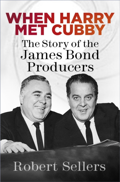 When Harry Met Cubby : The Story of the James Bond Producers