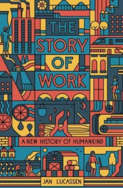 The Story of Work : A New History of Humankind