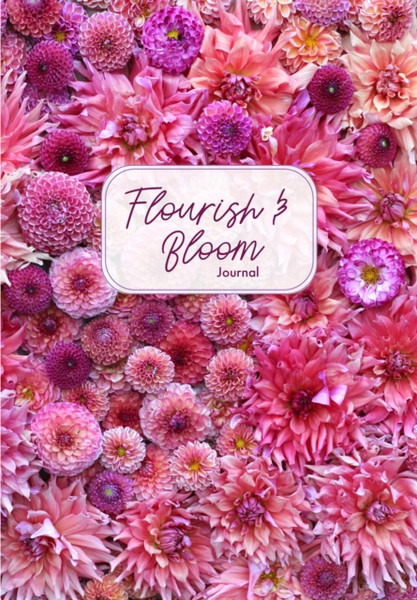 Flourish and Bloom Journal : A Cute Notebook of Buds, Blossoms, and Petals (Journal for flower and book lovers)