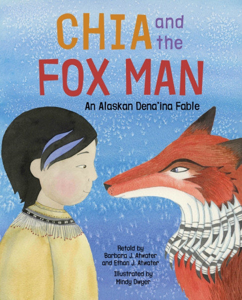 Chia and the Fox Man : An Alaskan Dena'ina Fable