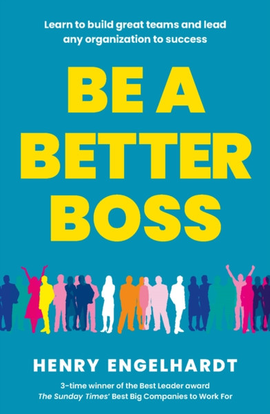 Be a Better Boss : Learn to build great teams and lead any organisation to success