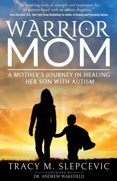 Warrior Mom : A Mother's Journey in Healing Her Son with Autism