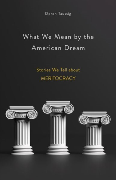 What We Mean by the American Dream : Stories We Tell about Meritocracy