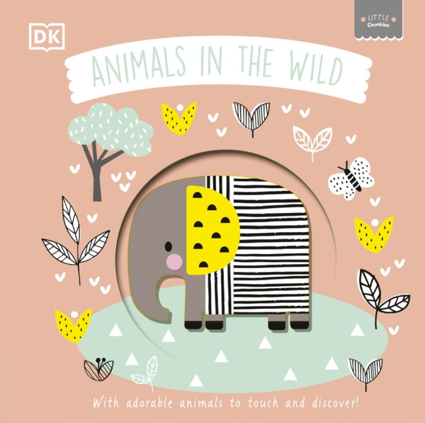 Little Chunkies: Animals in the Wild : With Adorable Animals to Touch and Discover