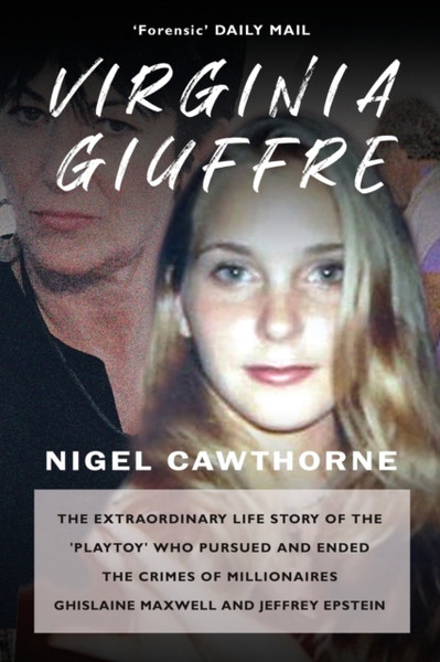 Virginia Giuffre : The Extraordinary Life Story of the Masseuse who Pursued and Ended the Sex Crimes of Millionaires Ghislaine Maxwell and Jeffrey Epstein