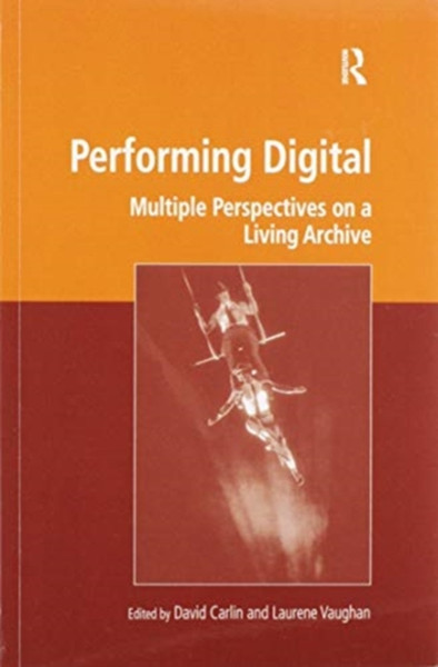 Performing Digital : Multiple Perspectives on a Living Archive