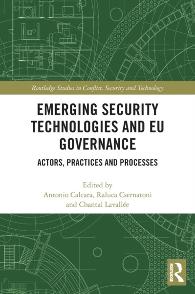 Emerging Security Technologies and EU Governance : Actors, Practices and Processes