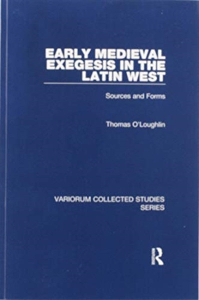 Early Medieval Exegesis in the Latin West : Sources and Forms