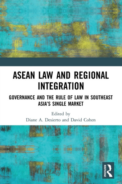 ASEAN Law and Regional Integration : Governance and the Rule of Law in Southeast Asia's Single Market