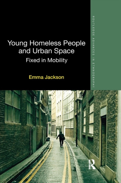 Young Homeless People and Urban Space : Fixed in Mobility