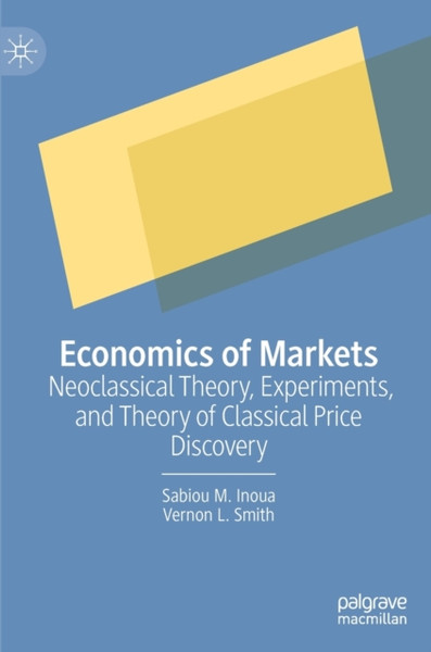 Economics of Markets : Neoclassical Theory, Experiments, and Theory of Classical Price Discovery