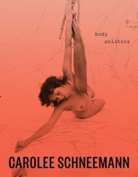 Carolee Schneemann : Body Politics