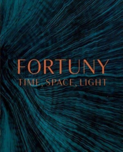 Fortuny : Time, Space, Light