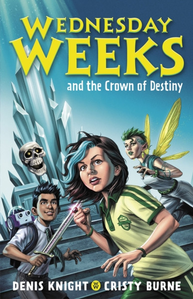 Wednesday Weeks and the Crown of Destiny : Wednesday Weeks: Book 2