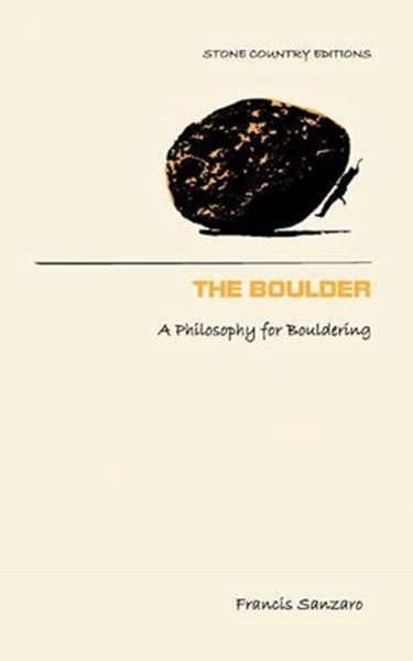 The Boulder : A Philosophy for Bouldering