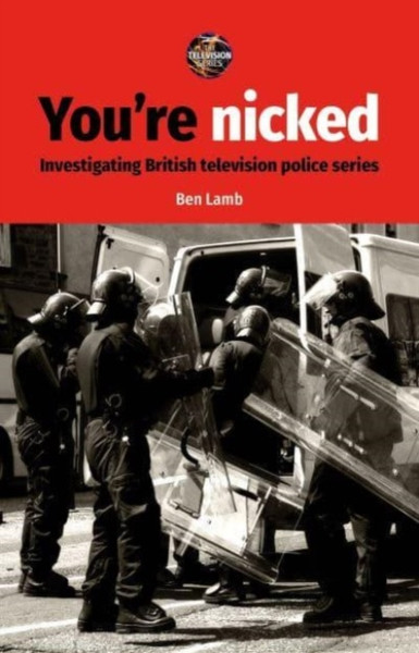 You'Re Nicked : Investigating British Television Police Series