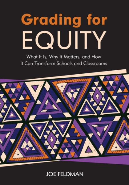 Grading for Equity : What It Is, Why It Matters, and How It Can Transform Schools and Classrooms