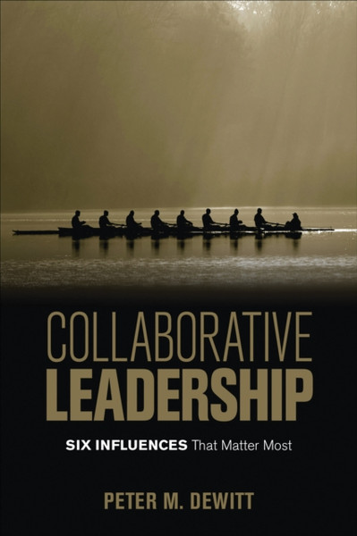Collaborative Leadership : Six Influences That Matter Most