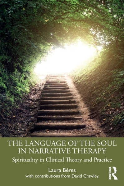 The Language of the Soul in Narrative Therapy : Spirituality in Clinical Theory and Practice