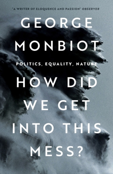 How Did We Get Into This Mess? : Politics, Equality, Nature