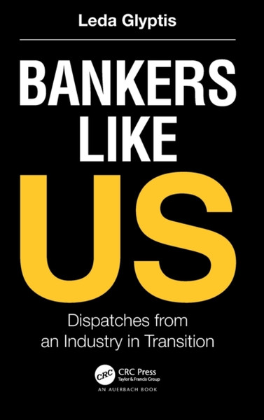 Bankers Like Us : Dispatches from an Industry in Transition