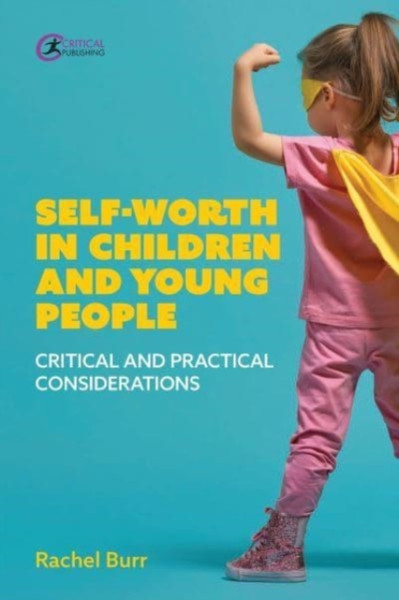 Self-worth in children and young people : Critical and practical considerations