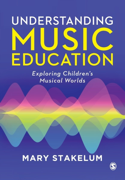 Understanding Music Education : Exploring Children's Musical Worlds