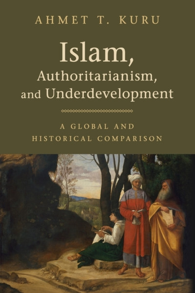 Islam, Authoritarianism, and Underdevelopment : A Global and Historical Comparison