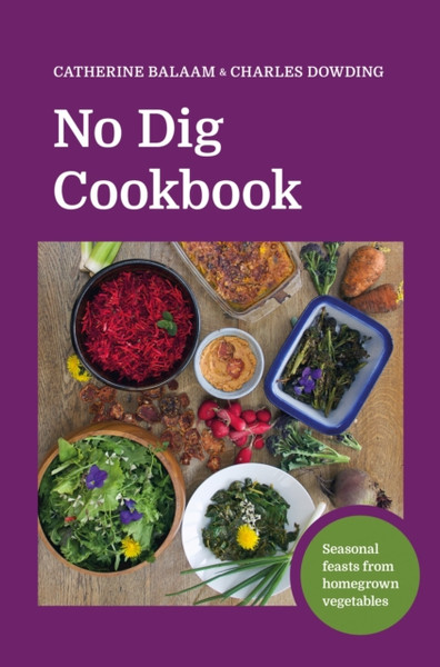 No Dig Cookbook : How to cook and grow your favourite vegetables