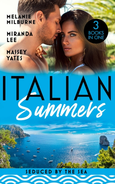 Italian Summers: Seduced By The Sea : Awakening the Ravensdale Heiress (the Ravensdale Scandals) / the Italian's Unexpected Love-Child / the Italian's Pregnant Prisoner