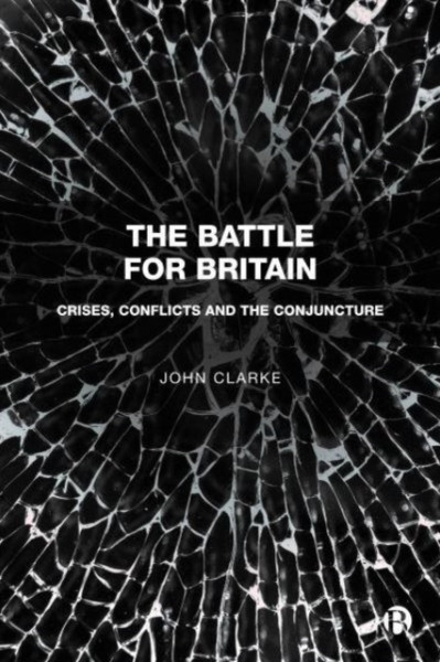 The Battle for Britain : Crises, Conflicts and the Conjuncture