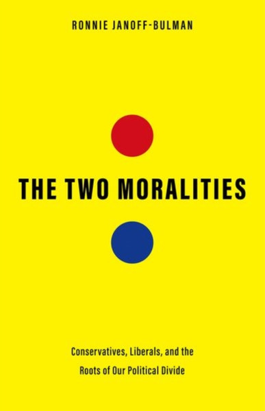 The Two Moralities : Conservatives, Liberals, and the Roots of Our Political Divide