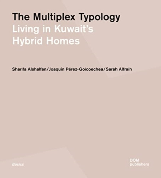 The Multiplex Typology : Living in Kuwait's Hybrid Homes