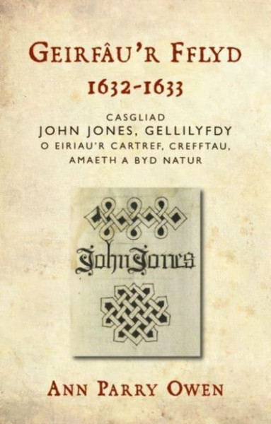 Geirfau'r Fflyd, 1632-1633 : Casgliad John Jones, Gellilyfdy o eiriau'r cartref, crefftau, amaeth a byd natur