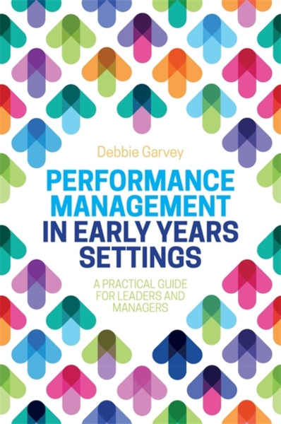 Performance Management in Early Years Settings : A Practical Guide for Leaders and Managers