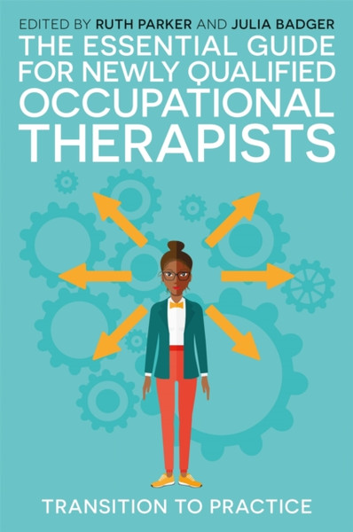 The Essential Guide for Newly Qualified Occupational Therapists : Transition to Practice