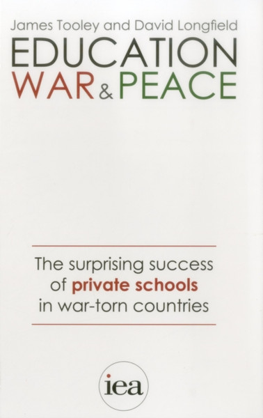 Education, War and Peace : The Surprising Success of Private Schools in War-Torn Countries