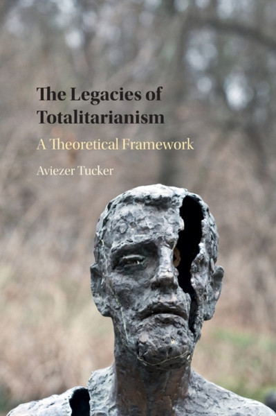 The Legacies of Totalitarianism : A Theoretical Framework