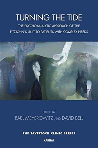 Turning the Tide : The Psychoanalytic Approach of the Fitzjohn's Unit to Patients with Complex Needs