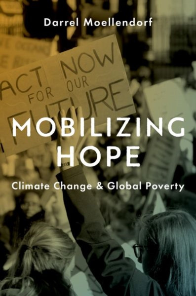 Mobilizing Hope : Climate Change and Global Poverty