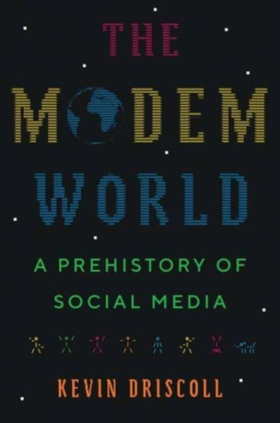 The Modem World : A Prehistory of Social Media