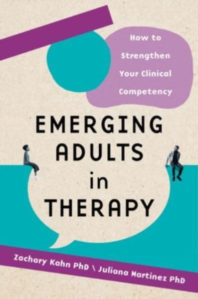 Emerging Adults in Therapy : How to Strengthen Your Clinical Competency